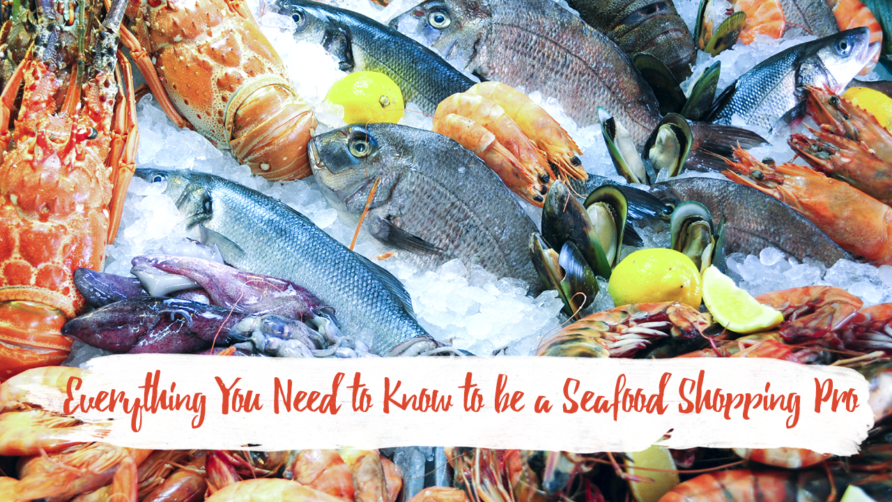 Everything You Need to Know to be a Seafood Shopping Pro